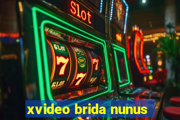 xvideo brida nunus