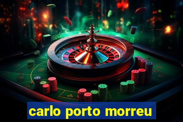 carlo porto morreu