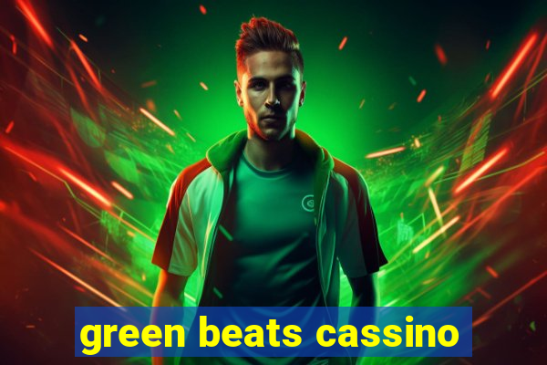 green beats cassino