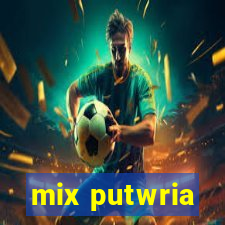 mix putwria