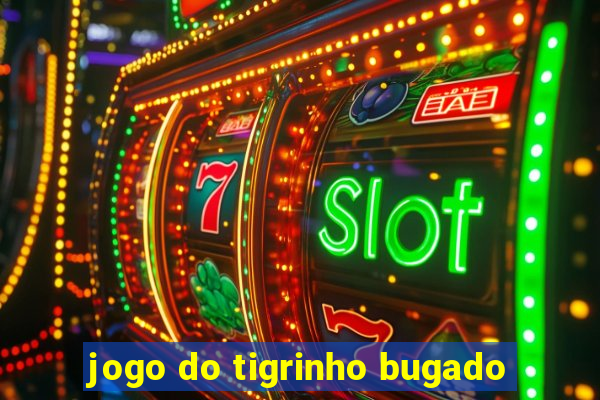 jogo do tigrinho bugado