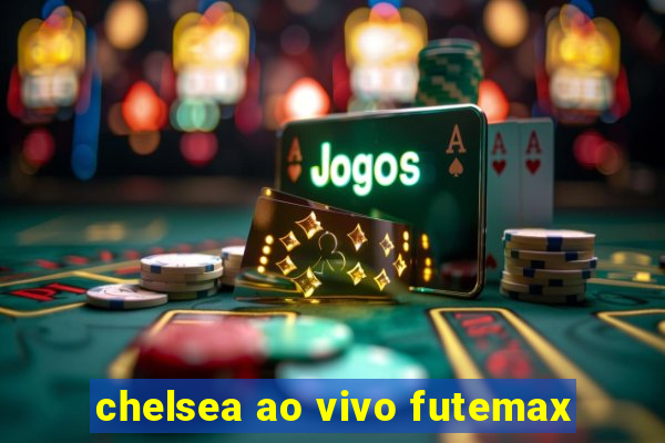 chelsea ao vivo futemax