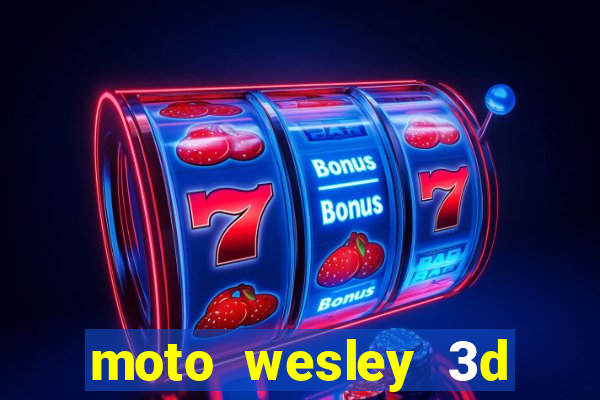 moto wesley 3d dinheiro infinito