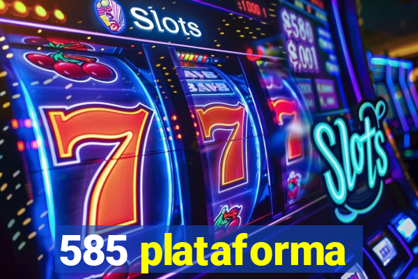 585 plataforma