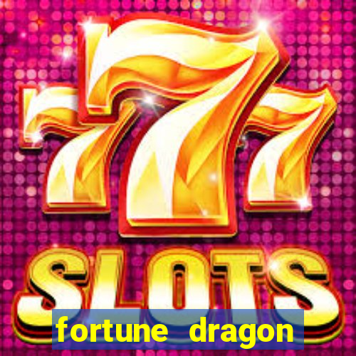 fortune dragon dinheiro infinito