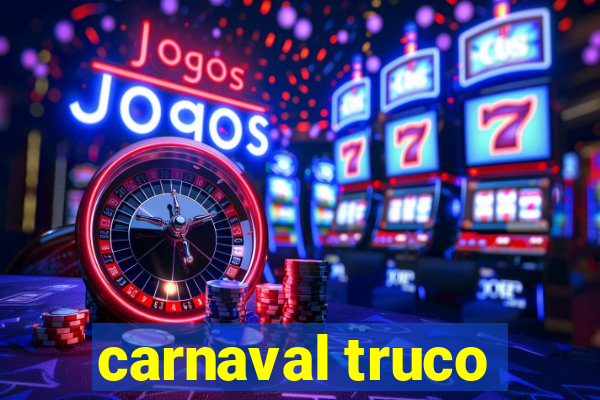 carnaval truco