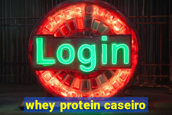 whey protein caseiro