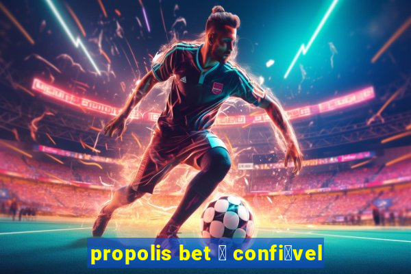 propolis bet 茅 confi谩vel