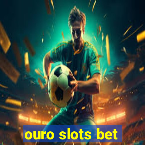 ouro slots bet