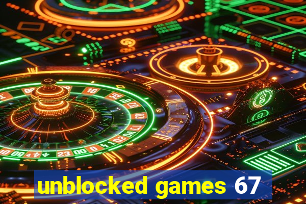 unblocked games 67