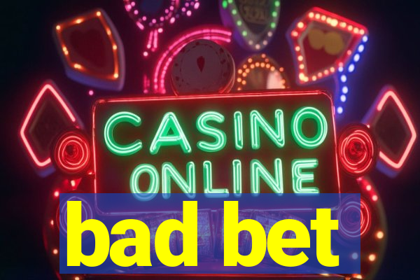 bad bet