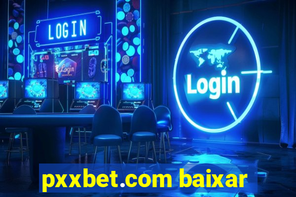 pxxbet.com baixar