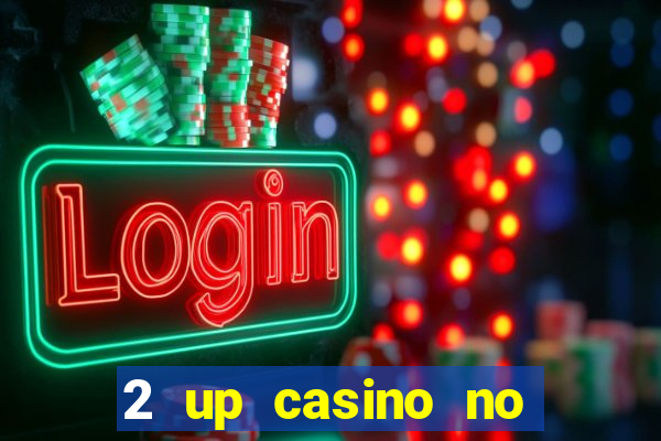 2 up casino no deposit bonus