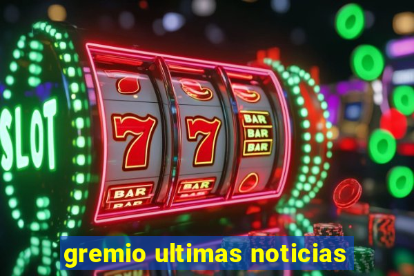 gremio ultimas noticias