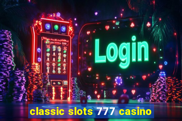 classic slots 777 casino