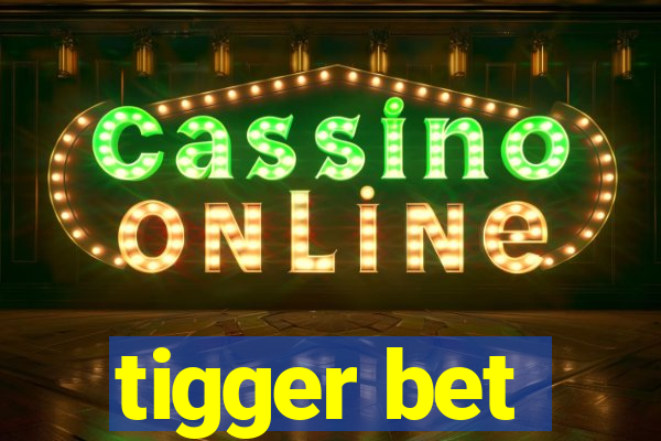 tigger bet