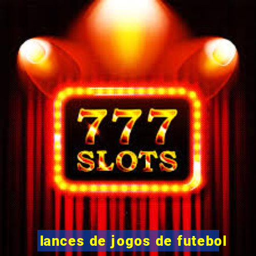 lances de jogos de futebol