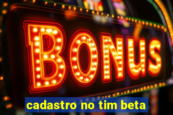 cadastro no tim beta