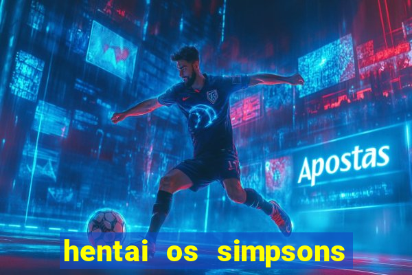 hentai os simpsons futebol e cerveja