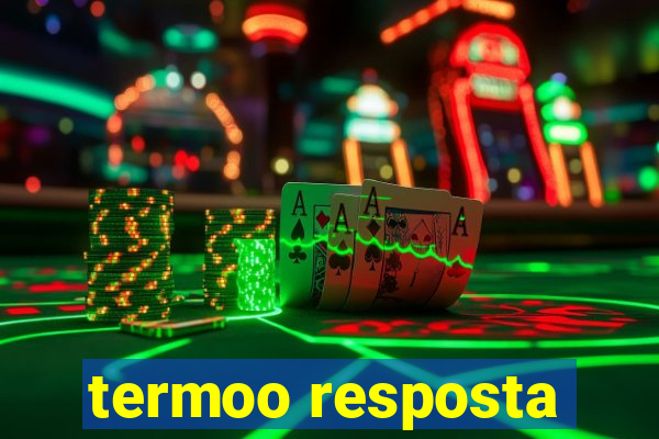 termoo resposta