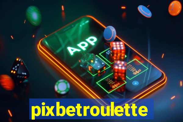 pixbetroulette