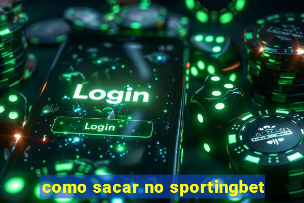 como sacar no sportingbet