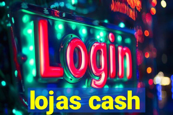 lojas cash