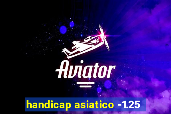 handicap asiatico -1.25