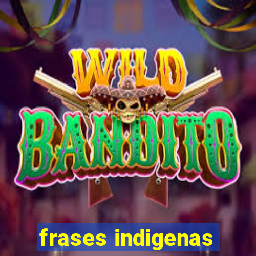 frases indigenas