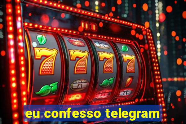 eu confesso telegram