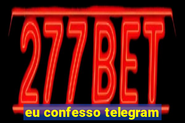 eu confesso telegram