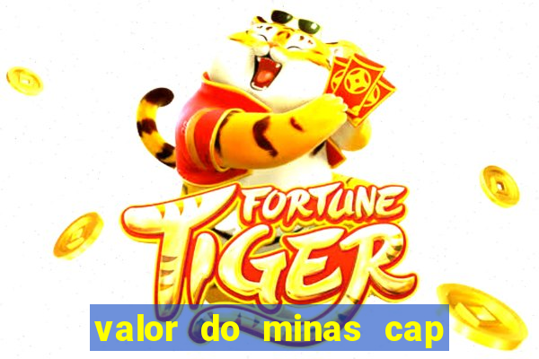 valor do minas cap dessa semana