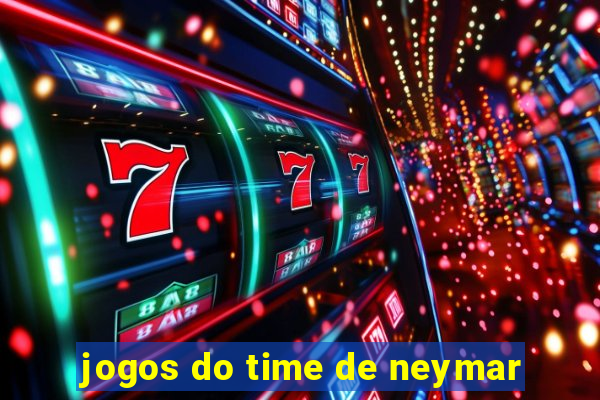 jogos do time de neymar