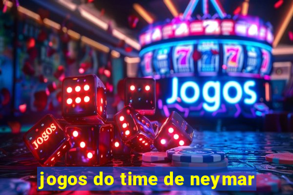 jogos do time de neymar