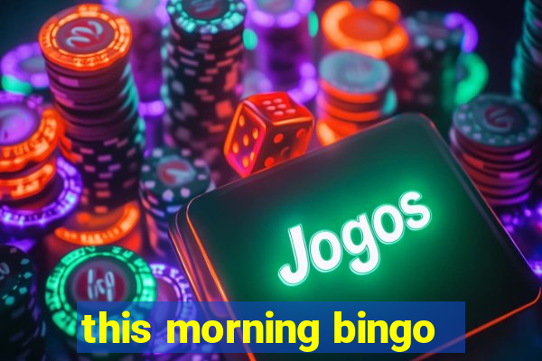 this morning bingo