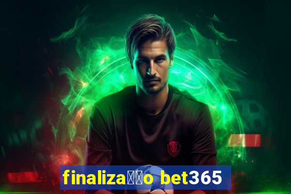 finaliza莽茫o bet365