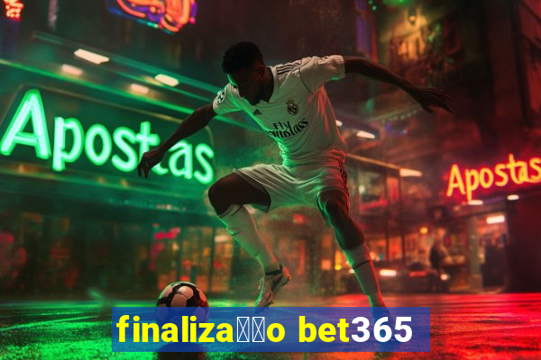 finaliza莽茫o bet365