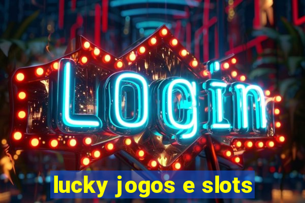 lucky jogos e slots