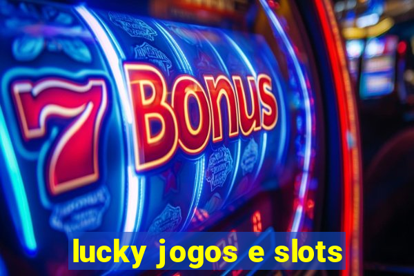 lucky jogos e slots