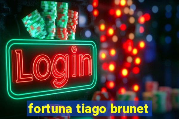 fortuna tiago brunet