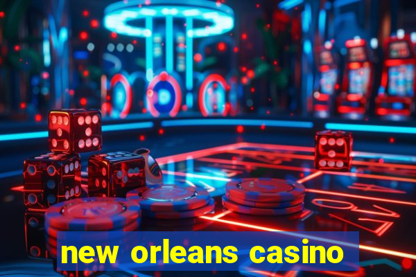 new orleans casino