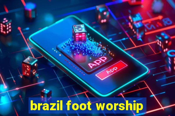 brazil foot worship