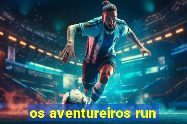 os aventureiros run