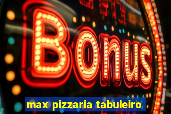 max pizzaria tabuleiro