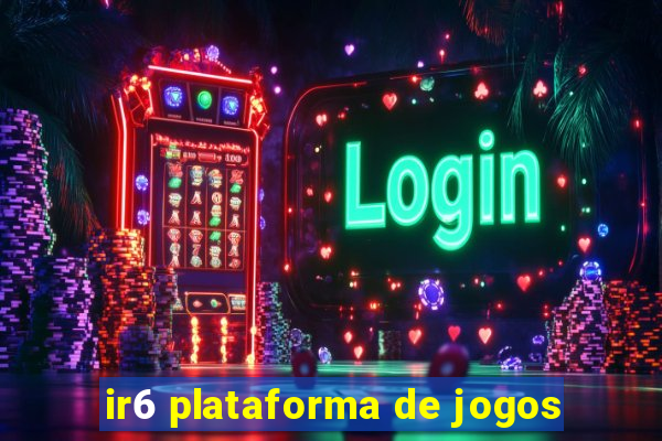 ir6 plataforma de jogos