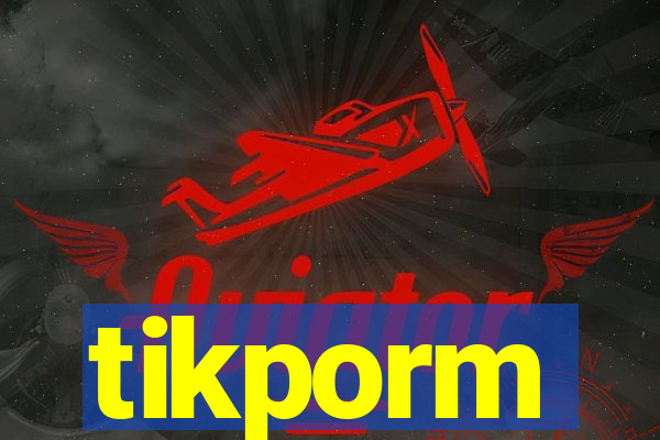 tikporm