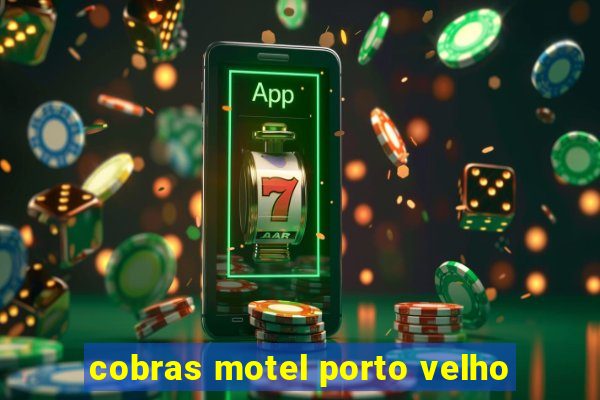 cobras motel porto velho