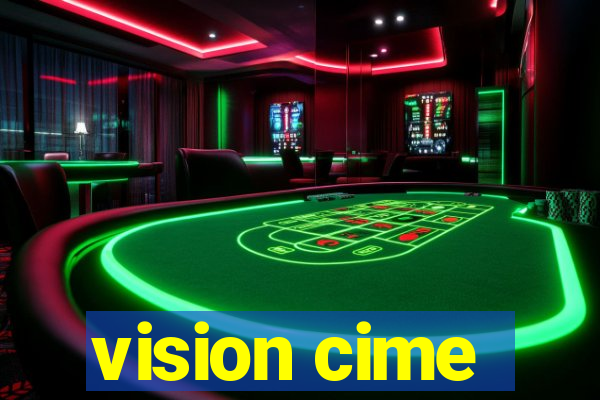 vision cime