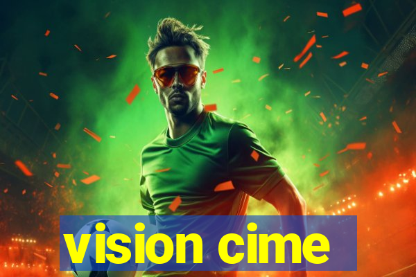 vision cime