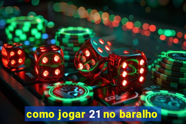 como jogar 21 no baralho